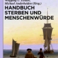 Buchtipp - v. Anderheiden, Michael / Eckart, Wolfgang U. (Hrsg.) : “Handbuch Sterben und Menschenwür